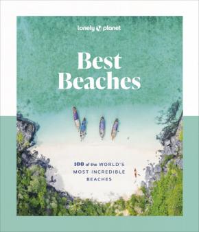 Lonely Planet Best Beaches: 100 of the Worldâ€™s Most Incredible Beaches