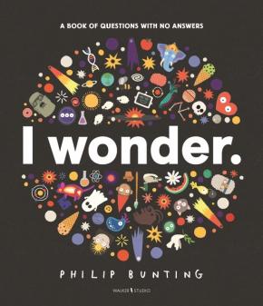 I Wonder: A Book of Questions with No Answers