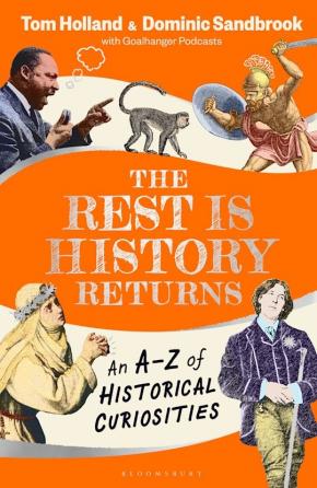 The Rest is History Returns: An A-Z of Historical Curiosities