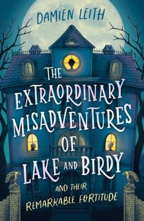 The Extraordinary Misadventures of Lake and Birdy (and their remarkable fortitude)