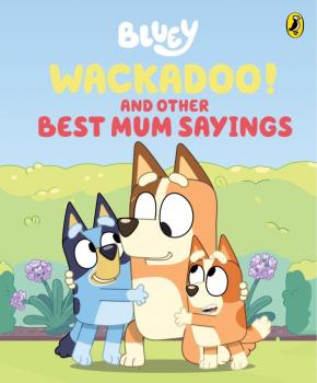 Bluey: Wackadoo! and Other Best Mum Sayings